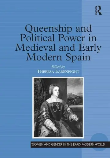 Cover of Queenship and Political Power in Medieval and Early Modern Spain