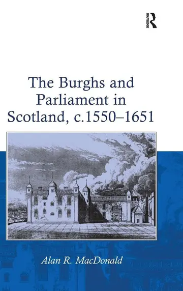 Cover of The Burghs and Parliament in Scotland, C. 1550 1651