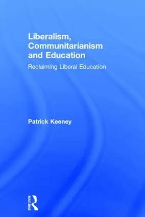 Cover of Liberalism, Communitarianism and Education
