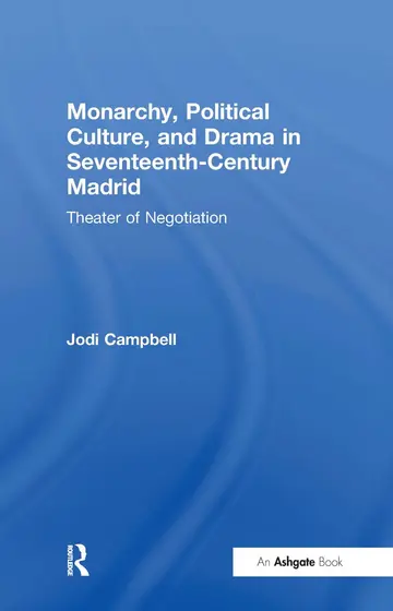 Cover of Monarchy, Political Culture, and Drama in Seventeenth-Century Madrid