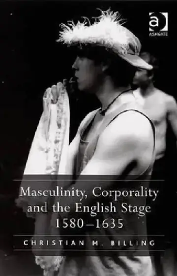Cover of Masculinity, Corporality and the English Stage 1580-1635