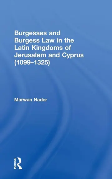 Cover of Burgesses and Burgess Law in the Latin Kingdoms of Jerusalem and Cyprus 1099-1325