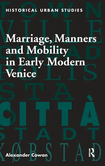 Cover of Marriage, Manners and Mobility in Early Modern Venice