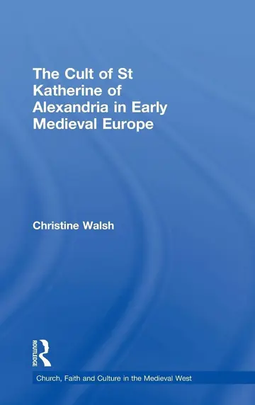 Cover of The Cult of St Katherine of Alexandria in Early Medieval Europe