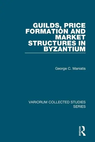 Cover of Guilds, Price Formation and Market Structures in Byzantium