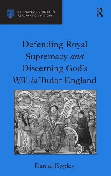 Cover of Defending Royal Supremacy and Discerning God's Will in Tudor England