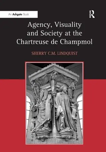 Cover of Agency, Visuality and Society at the Chartreuse de Champmol