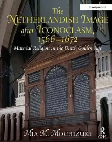 Cover of The Netherlandish Image After Iconoclasm, 1566-1672
