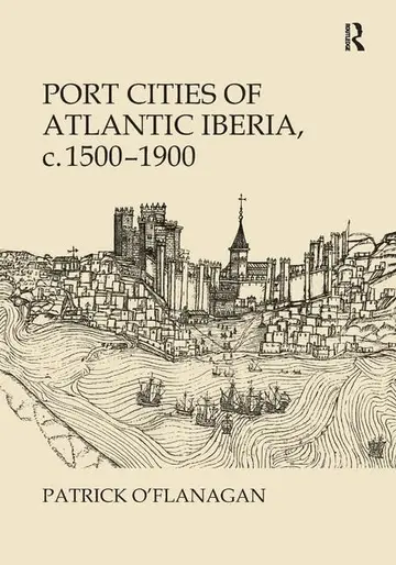 Cover of Port Cities of Atlantic Iberia, c. 1500–1900