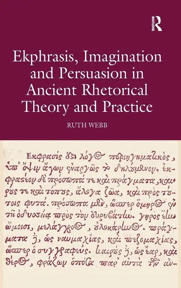 Cover of Ekphrasis, Imagination and Persuasion in Ancient Rhetorical Theory and Practice