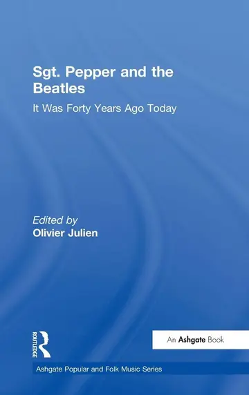 Cover of Sgt. Pepper and the Beatles: It Was Forty Years Ago Today (Ashgate Popular and Folk Music Series)