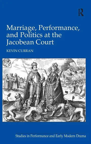 Cover of Marriage, Performance, and Politics at the Jacobean Court