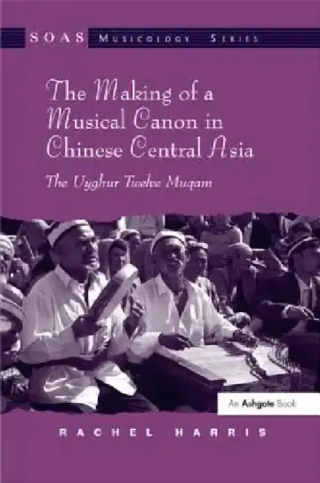 Cover of The Making of a Musical Canon in Chinese Central Asia