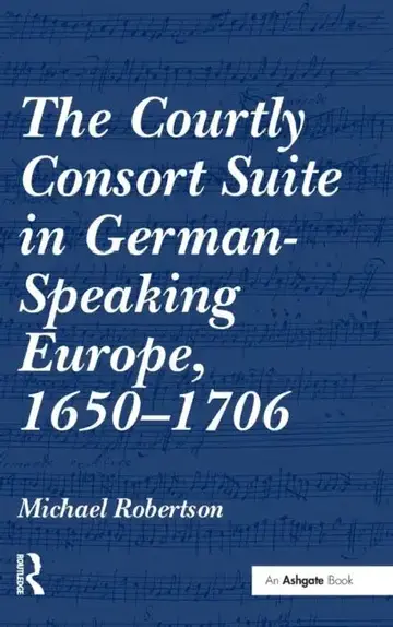Cover of The Courtly Consort Suite in German-Speaking Europe, 1650-1706