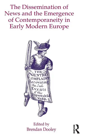 Cover of The Dissemination of News and the Emergence of Contemporaneity in Early Modern Europe