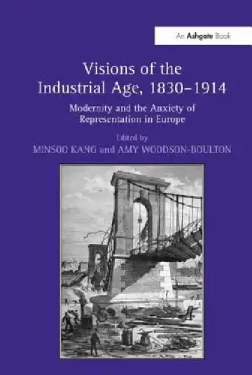 Cover of Visions Of The Industrial Age, 1830-1914