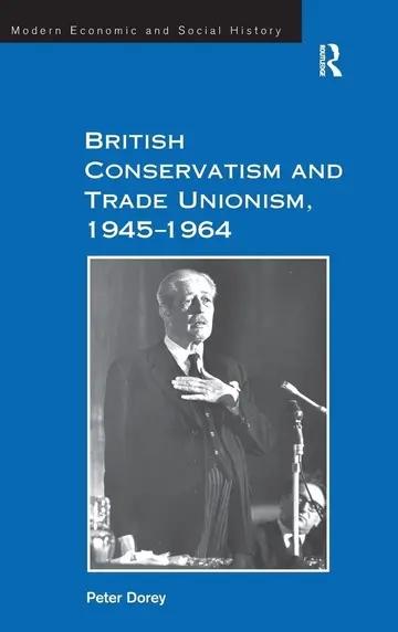 Cover of British Conservatism and Trade Unionism, 1945–1964