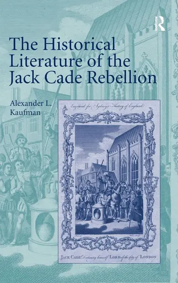 Cover of The Historical Literature of the Jack Cade Rebellion