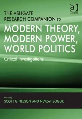 Cover of The Ashgate Research Companion to Modern Theory, Modern Power, World Politics