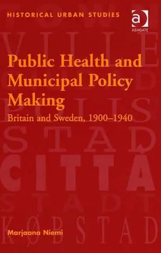 Cover of Public Health and Municipal Policy Making 1900-1940