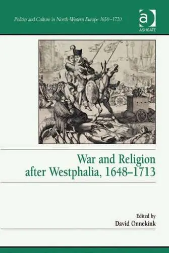Cover of War and Religion After Westphalia 1648-1713