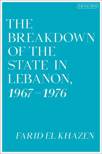Cover of The Breakdown of the State in Lebanon, 1967-1976