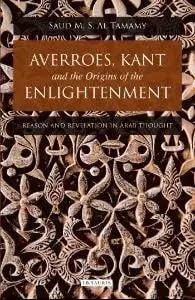 Cover of Averroes, Kant and the Origins of the Enlightenment Reason and Revelation in Arab Thought