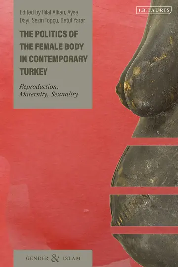 Cover of The Politics of the Female Body in Contemporary Turkey