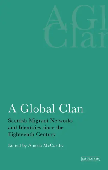 Cover of A Global Clan Scottish Migrant Networks and Identities Since the Eighteenth Century