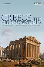 Cover of Greece, the Hidden Centuries Turkish Rule from the Fall of Constantinople to Greek Independence