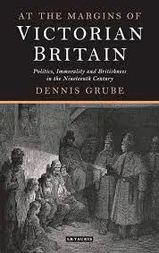 Cover of At the Margins of Victorian Britain Politics, Immorality and Britishness in the Nineteenth Century