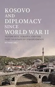 Cover of Kosovo and Diplomacy since World War II Yugoslavia, Albania and the Path to Kosovan Independence