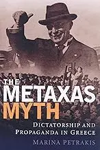 Cover of The Metaxas Myth Dictatorship and Propaganda in Greece
