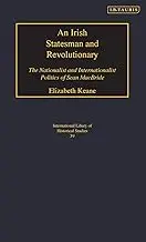 Cover of An Irish Statesman and Revolutionary the Nationalist and Internationalist Politics of Sean MacBride