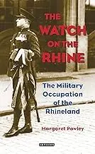 Cover of The Watch on the Rhine the Military Occupation of the Rhineland