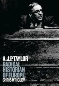 Cover of A.J.P. Taylor Radical Historian of Europe