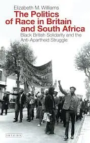 Cover of The Politics of Race in Britain and South Africa Black British Solidarity and the Anti-Apartheid Struggle