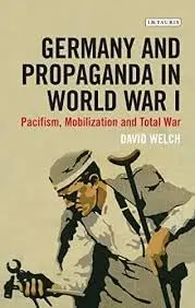 Cover of Germany and Propaganda in World War I Pacifism, Mobilization and Total War
