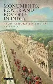 Cover of Monuments, Power and Poverty in India from Ashoka to the Raj
