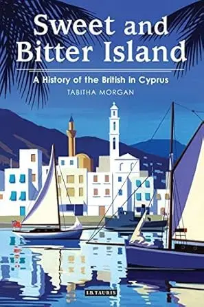 Cover of Sweet and Bitter Island A History of the British in Cyprus