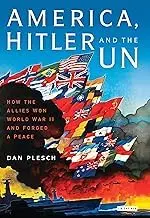 Cover of America, Hitler and the UN How the Allies Won World War II and Forged a Peace