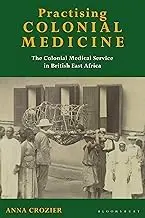 Cover of Practising Colonial Medicine the Colonial Medical Service in British East Africa