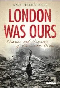 Cover of London Was Ours Diaries and Memoirs of the London Blitz