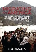 Cover of Migrating to America Transnational Social Networks and Regional Identity Among Turkish Migrants