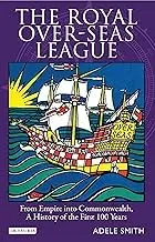 Cover of The Royal Over-seas League from Empire into Commonwealth, a History of the First 100 Years