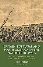 Cover of Britain, Portugal and South America in the Napoleonic Wars Alliances and Diplomacy in Economic Maritime Conflict