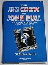 Cover of When Jim Crow Met John Bull Black American Soldiers in World War II Britain