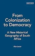 Cover of From Colonization to Democracy A New Historical Geography of South Africa
