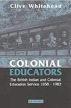 Cover of Colonial Educators the British Indian and Colonial Education Service 1858-1983