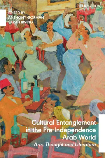 Cover of Cultural Entanglement in the Pre-Independence Arab World
